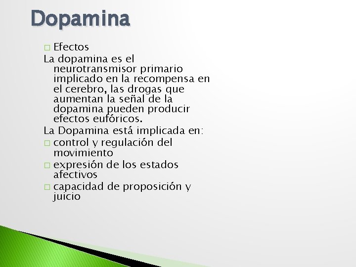 Dopamina Efectos La dopamina es el neurotransmisor primario implicado en la recompensa en el