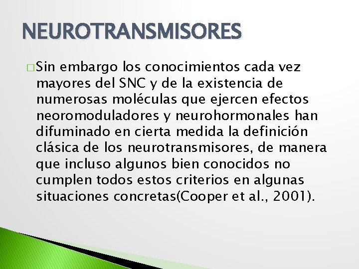 NEUROTRANSMISORES � Sin embargo los conocimientos cada vez mayores del SNC y de la