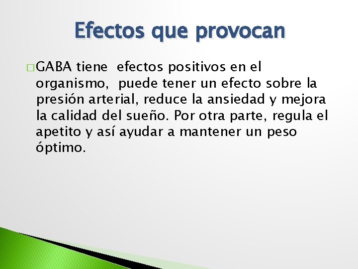 Efectos que provocan � GABA tiene efectos positivos en el organismo, puede tener un