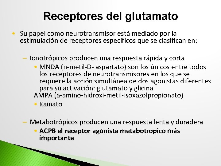 Receptores del glutamato • Su papel como neurotransmisor está mediado por la estimulación de