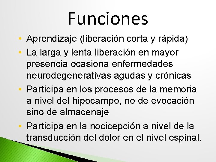 Funciones • Aprendizaje (liberación corta y rápida) • La larga y lenta liberación en
