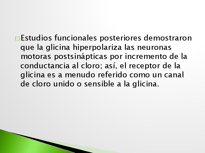 � Estudios funcionales posteriores demostraron que la glicina hiperpolariza las neuronas motoras postsinápticas por