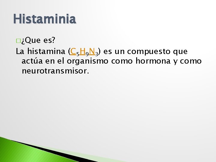 Histaminia � ¿Que es? La histamina (C 5 H 9 N 3) es un