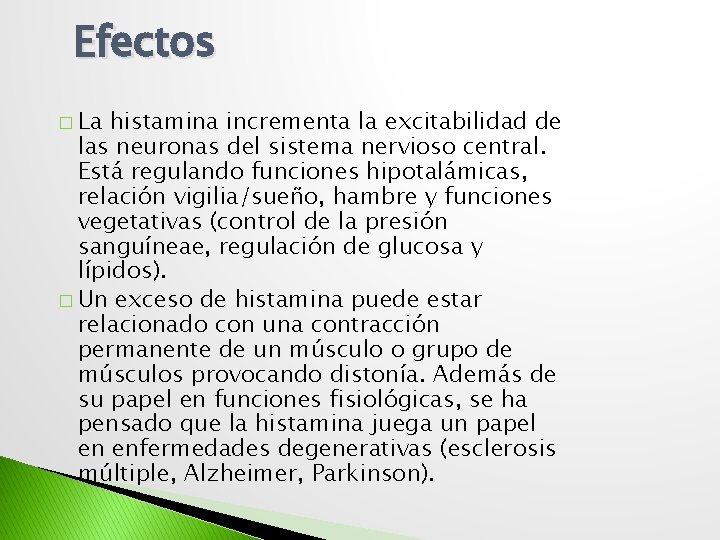 Efectos � La histamina incrementa la excitabilidad de las neuronas del sistema nervioso central.