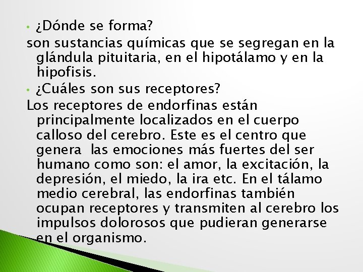 ¿Dónde se forma? son sustancias químicas que se segregan en la glándula pituitaria, en