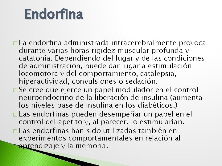 Endorfina � La endorfina administrada intracerebralmente provoca durante varias horas rigidez muscular profunda y