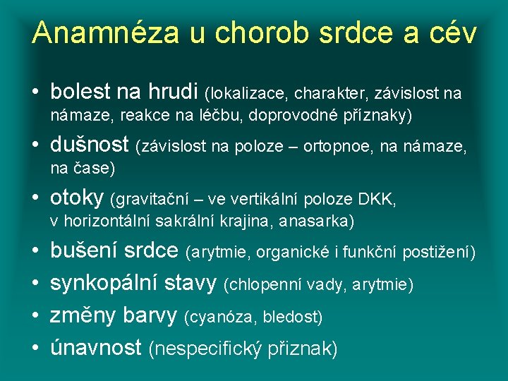 Anamnéza u chorob srdce a cév • bolest na hrudi (lokalizace, charakter, závislost na