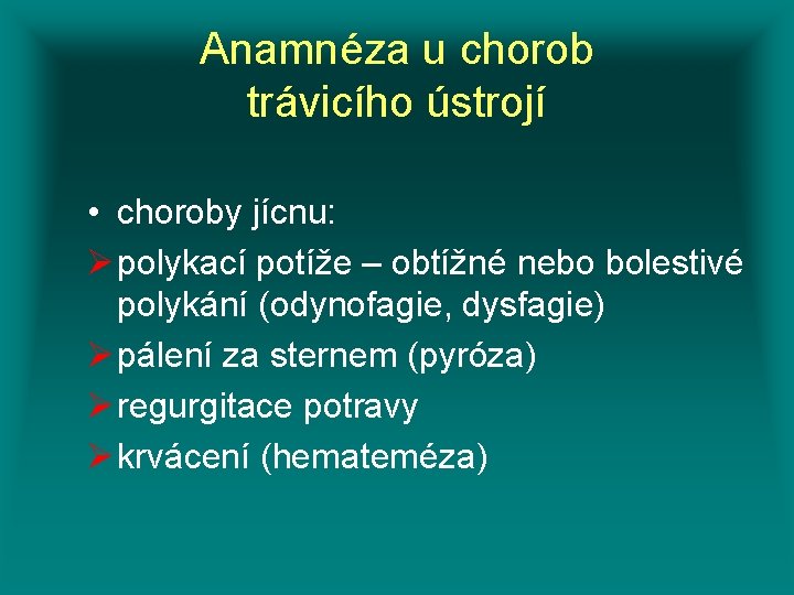 Anamnéza u chorob trávicího ústrojí • choroby jícnu: Ø polykací potíže – obtížné nebo