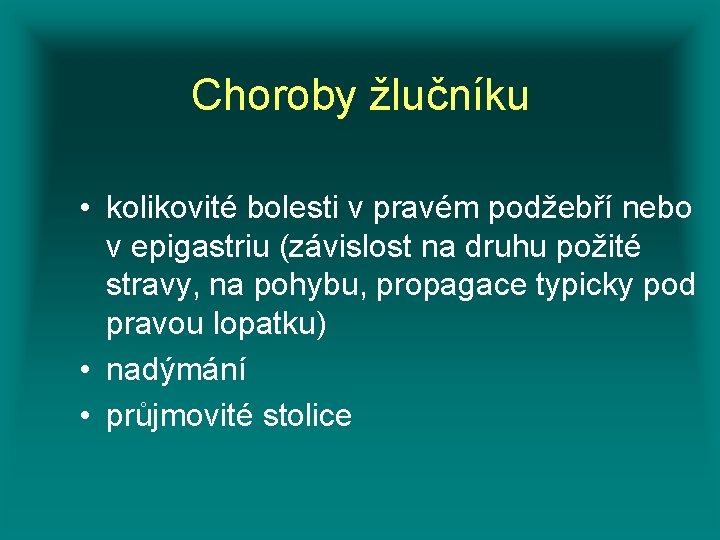 Choroby žlučníku • kolikovité bolesti v pravém podžebří nebo v epigastriu (závislost na druhu