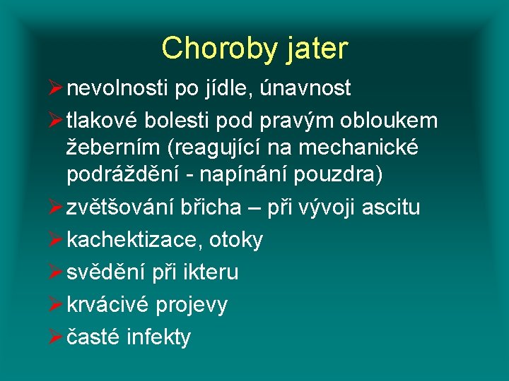 Choroby jater Ø nevolnosti po jídle, únavnost Ø tlakové bolesti pod pravým obloukem žeberním