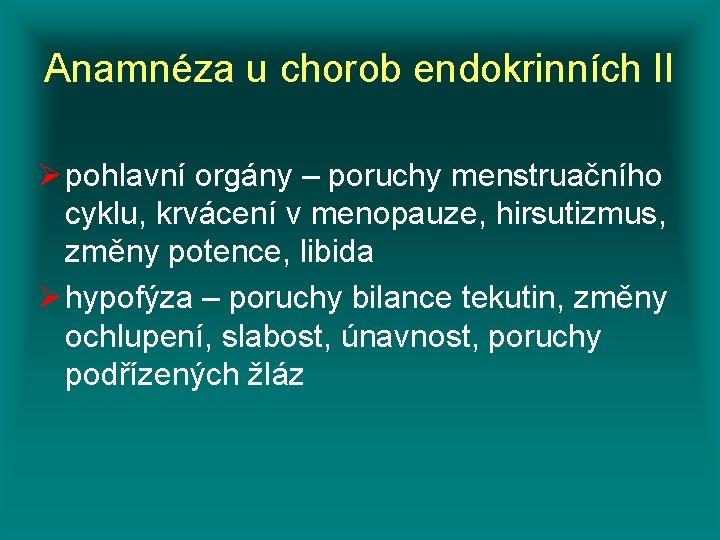 Anamnéza u chorob endokrinních II Ø pohlavní orgány – poruchy menstruačního cyklu, krvácení v