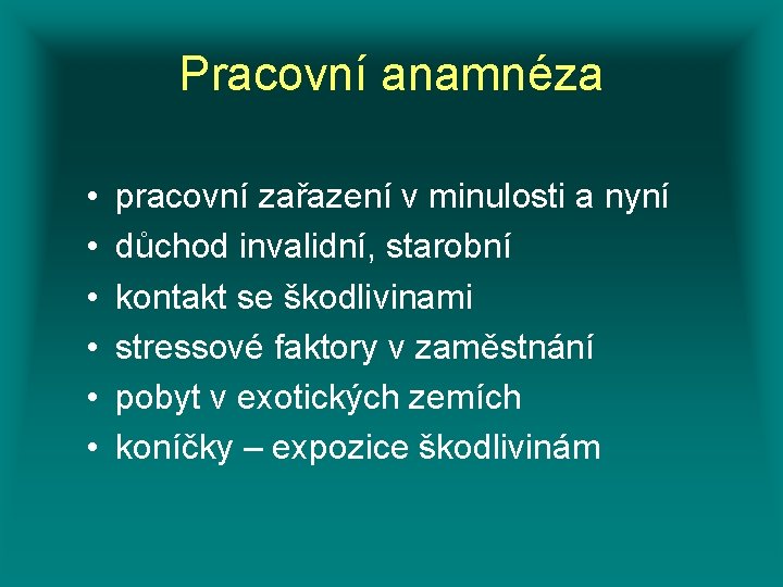 Pracovní anamnéza • • • pracovní zařazení v minulosti a nyní důchod invalidní, starobní