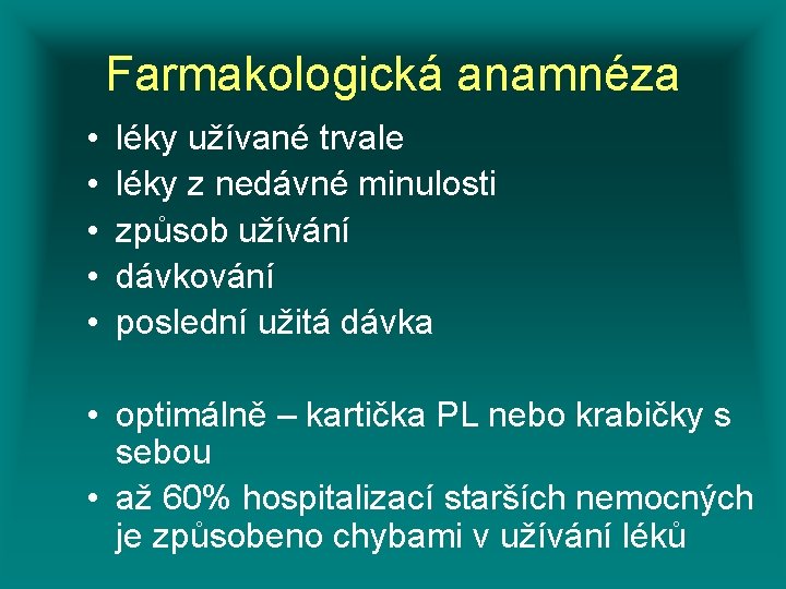 Farmakologická anamnéza • • • léky užívané trvale léky z nedávné minulosti způsob užívání