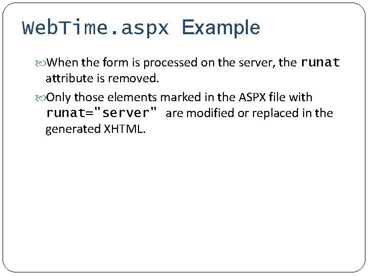 Web. Time. aspx Example When the form is processed on the server, the runat