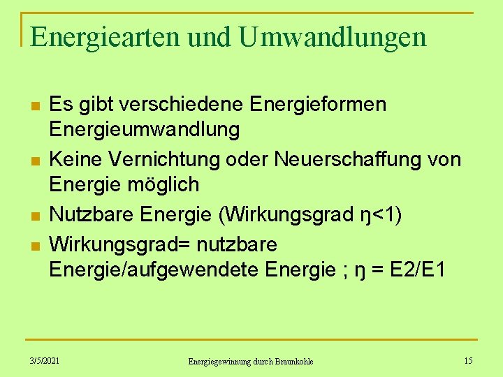 Energiearten und Umwandlungen n n Es gibt verschiedene Energieformen Energieumwandlung Keine Vernichtung oder Neuerschaffung