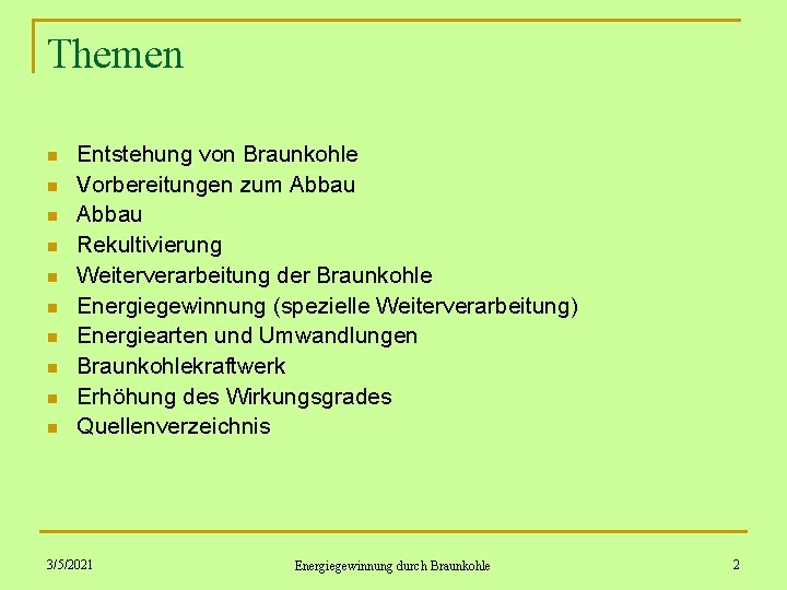 Themen n n Entstehung von Braunkohle Vorbereitungen zum Abbau Rekultivierung Weiterverarbeitung der Braunkohle Energiegewinnung