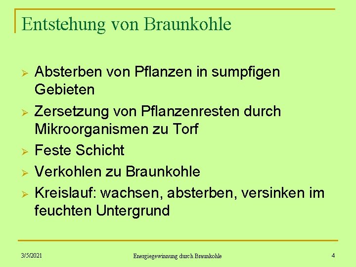 Entstehung von Braunkohle Ø Ø Ø Absterben von Pflanzen in sumpfigen Gebieten Zersetzung von