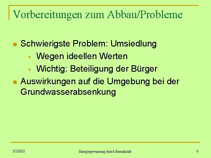 Vorbereitungen zum Abbau/Probleme n n Schwierigste Problem: Umsiedlung § Wegen ideellen Werten § Wichtig: