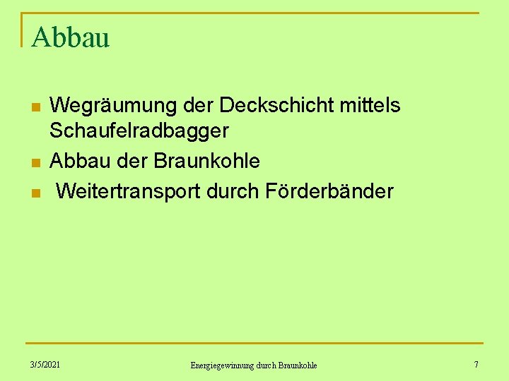 Abbau n n n Wegräumung der Deckschicht mittels Schaufelradbagger Abbau der Braunkohle Weitertransport durch