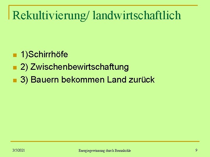 Rekultivierung/ landwirtschaftlich n n n 1)Schirrhöfe 2) Zwischenbewirtschaftung 3) Bauern bekommen Land zurück 3/5/2021