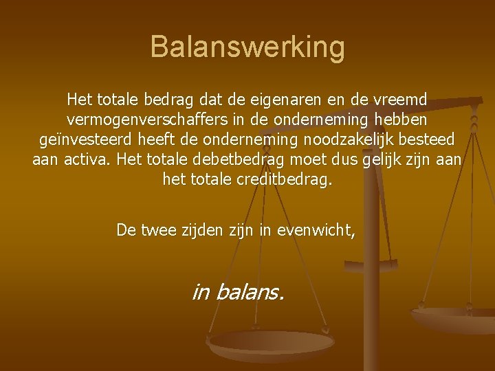 Balanswerking Het totale bedrag dat de eigenaren en de vreemd vermogenverschaffers in de onderneming