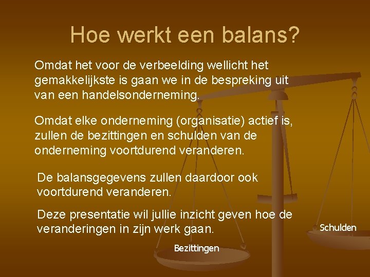 Hoe werkt een balans? Omdat het voor de verbeelding wellicht het gemakkelijkste is gaan