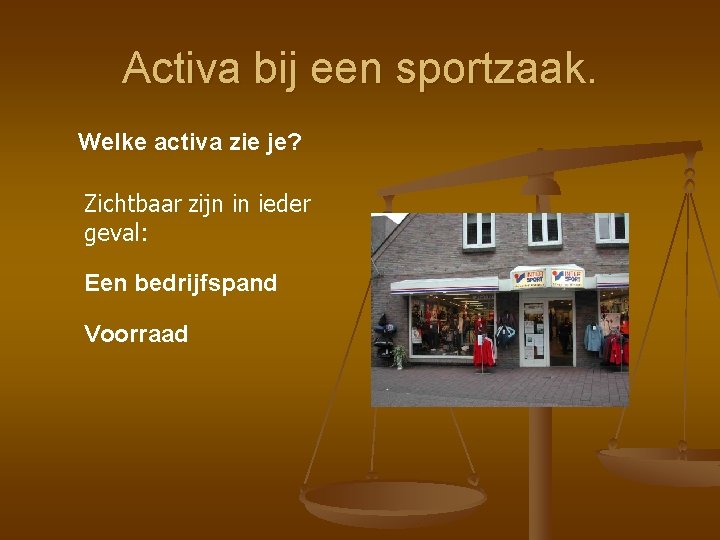 Activa bij een sportzaak. Welke activa zie je? Zichtbaar zijn in ieder geval: Een