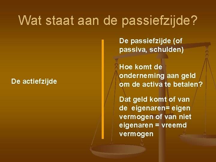 Wat staat aan de passiefzijde? De passiefzijde (of passiva, schulden) De actiefzijde Hoe komt