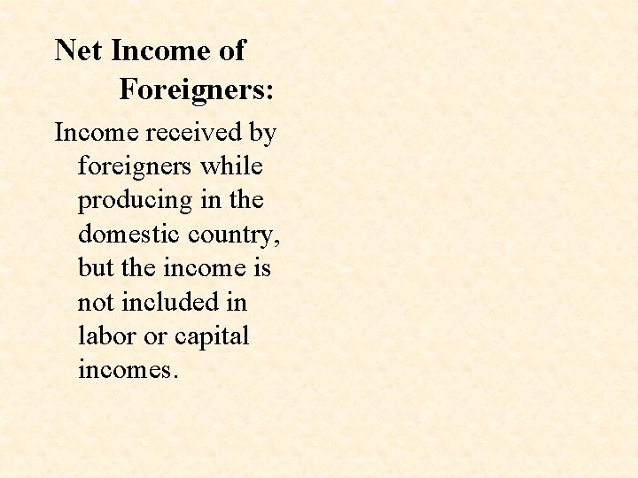 Net Income of Foreigners: Income received by foreigners while producing in the domestic country,