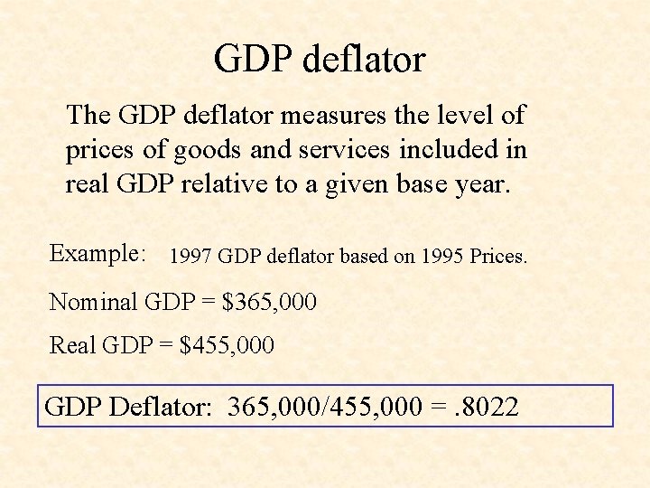 GDP deflator The GDP deflator measures the level of prices of goods and services