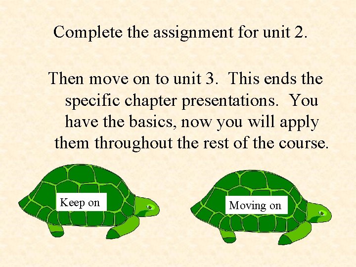 Complete the assignment for unit 2. Then move on to unit 3. This ends