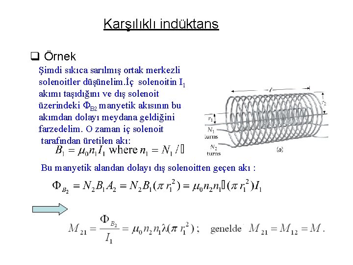 Karşılıklı indüktans q Örnek Şimdi sıkıca sarılmış ortak merkezli solenoitler düşünelim. İç solenoitin I