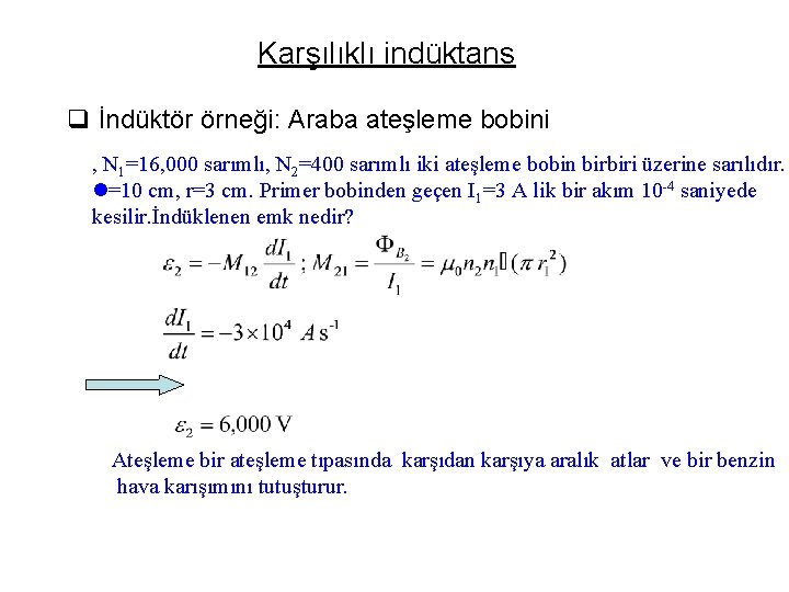 Karşılıklı indüktans q İndüktör örneği: Araba ateşleme bobini , N 1=16, 000 sarımlı, N