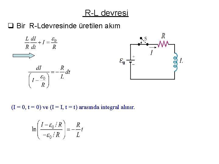 R-L devresi q Bir R-Ldevresinde üretilen akım (I = 0, t = 0) ve