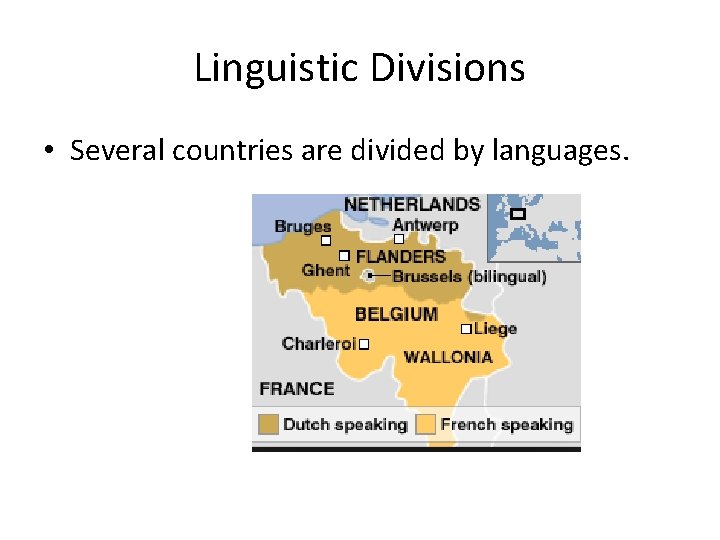 Linguistic Divisions • Several countries are divided by languages. 