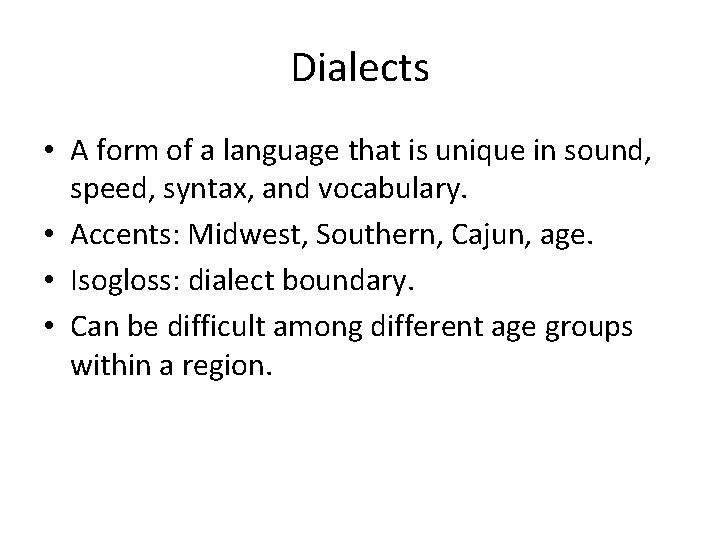 Dialects • A form of a language that is unique in sound, speed, syntax,
