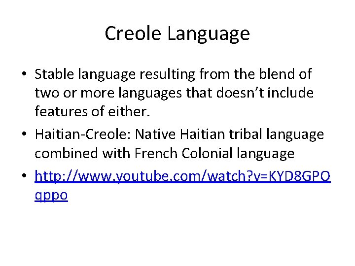 Creole Language • Stable language resulting from the blend of two or more languages