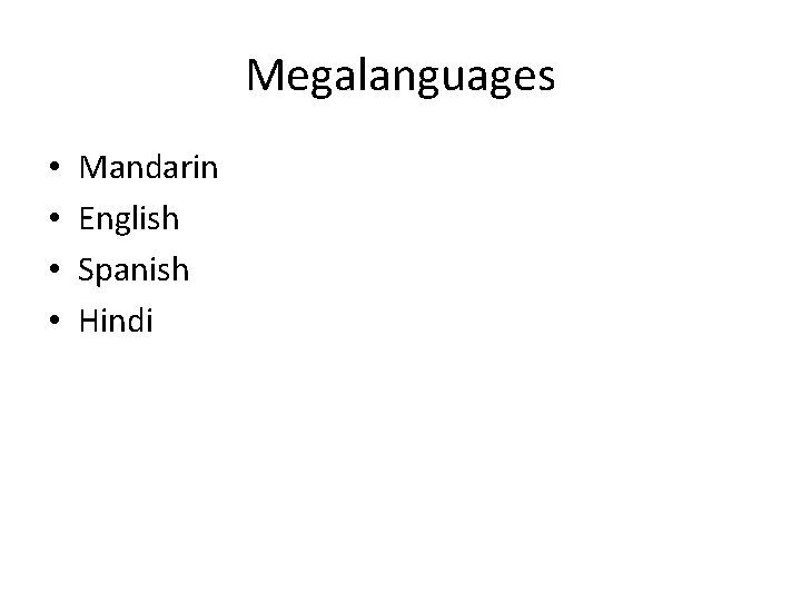 Megalanguages • • Mandarin English Spanish Hindi 