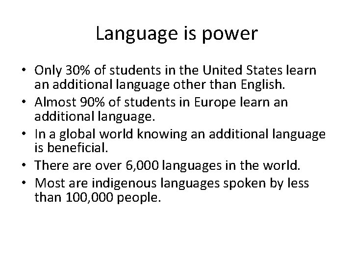 Language is power • Only 30% of students in the United States learn an