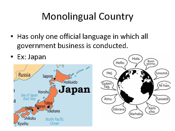 Monolingual Country • Has only one official language in which all government business is