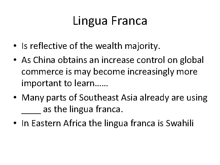 Lingua Franca • Is reflective of the wealth majority. • As China obtains an