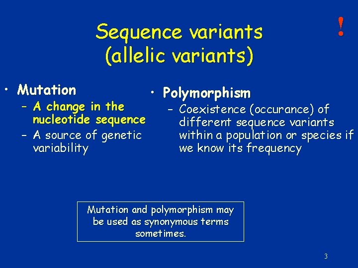 ! Sequence variants (allelic variants) • Mutation – A change in the nucleotide sequence
