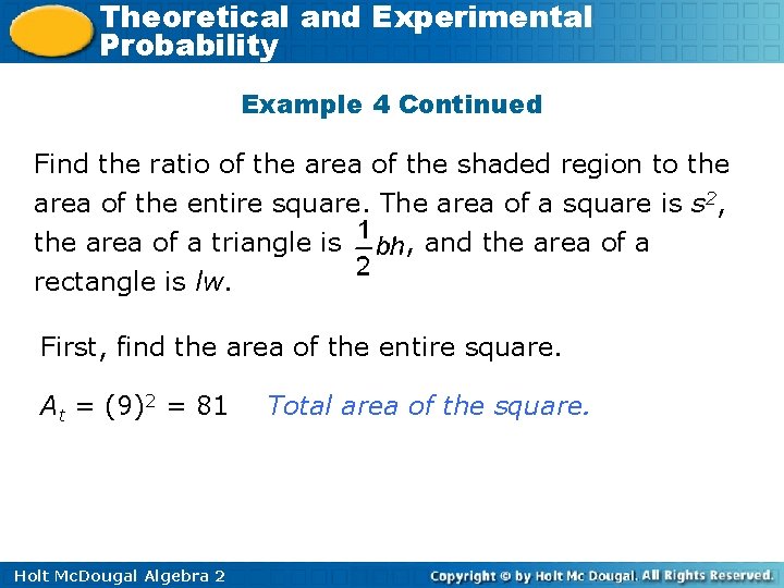 Theoretical and Experimental Probability Example 4 Continued Find the ratio of the area of