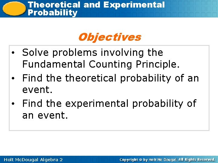 Theoretical and Experimental Probability Objectives • Solve problems involving the Fundamental Counting Principle. •