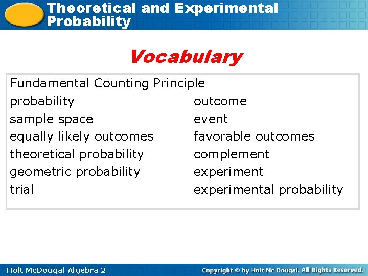 Theoretical and Experimental Probability Vocabulary Fundamental Counting Principle probability outcome sample space event equally