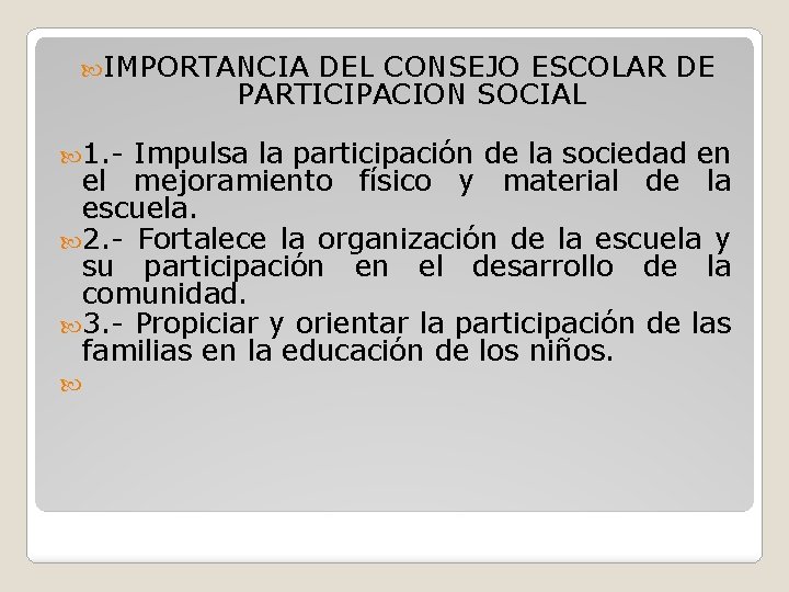  IMPORTANCIA DEL CONSEJO ESCOLAR DE PARTICIPACION SOCIAL 1. - Impulsa la participación de