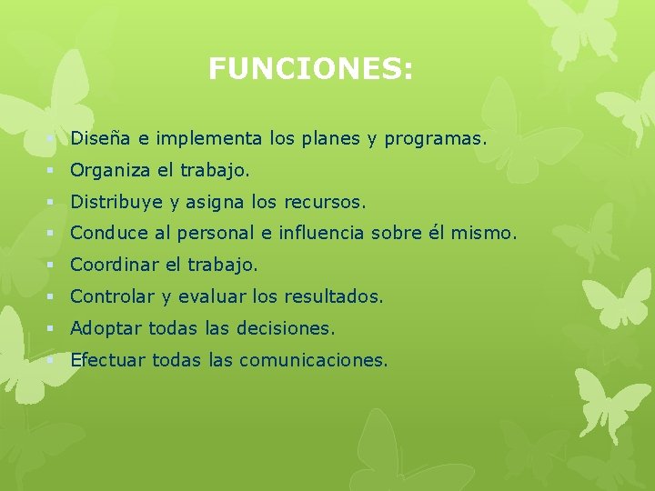 FUNCIONES: § Diseña e implementa los planes y programas. § Organiza el trabajo. §