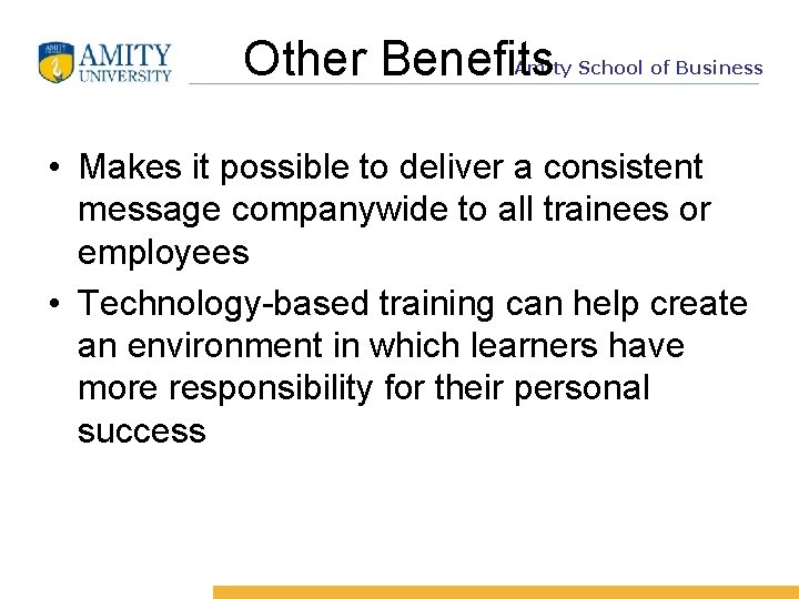 Other Benefits Amity School of Business • Makes it possible to deliver a consistent