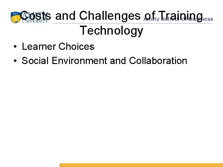 Costs and Challenges of Training Technology Amity School of Business • Learner Choices •