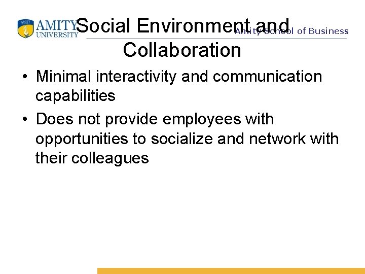 Social Environment and Collaboration Amity School of Business • Minimal interactivity and communication capabilities